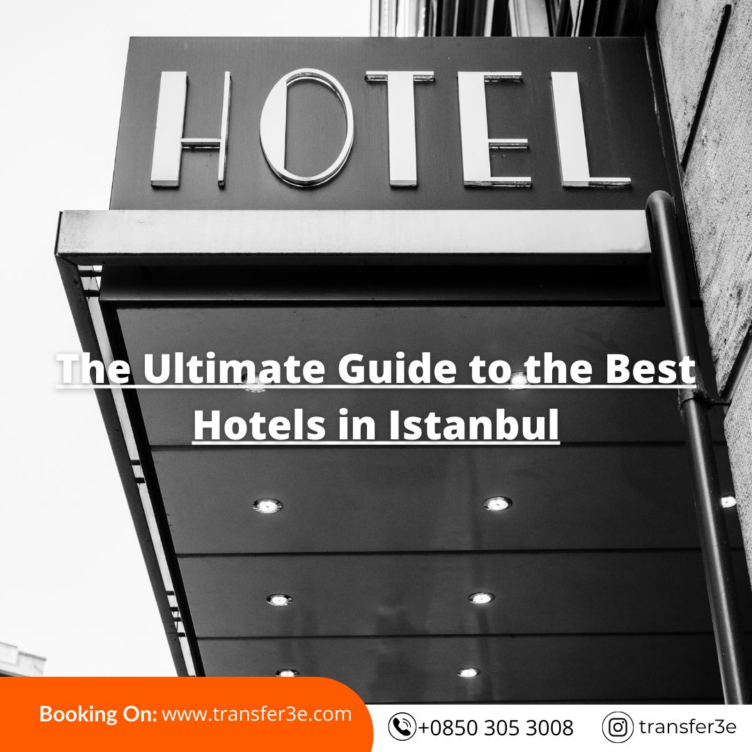 The Ultimate Guide to the Best Hotels in Istanbul